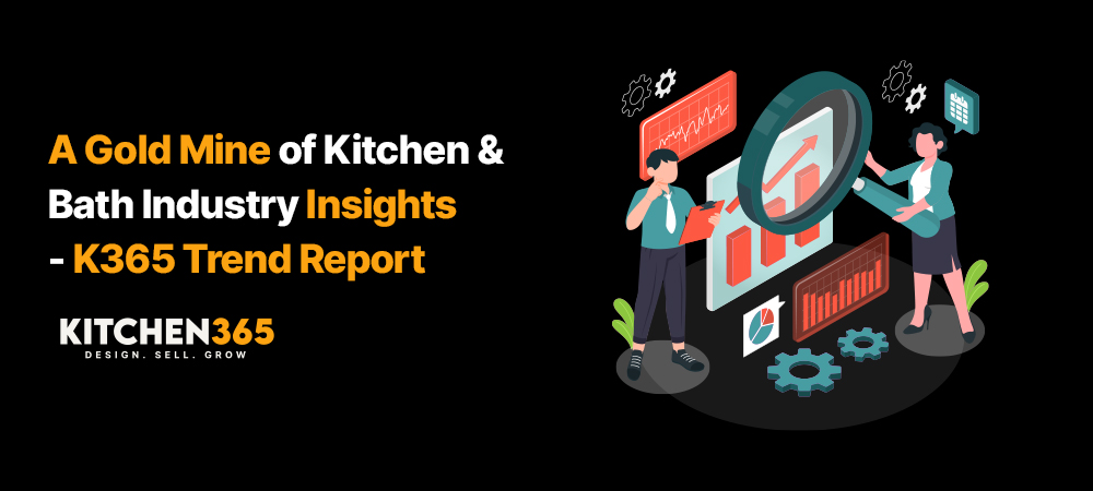 A Gold Mine of Kitchen & Bath Industry Insights - K365 Trend Report